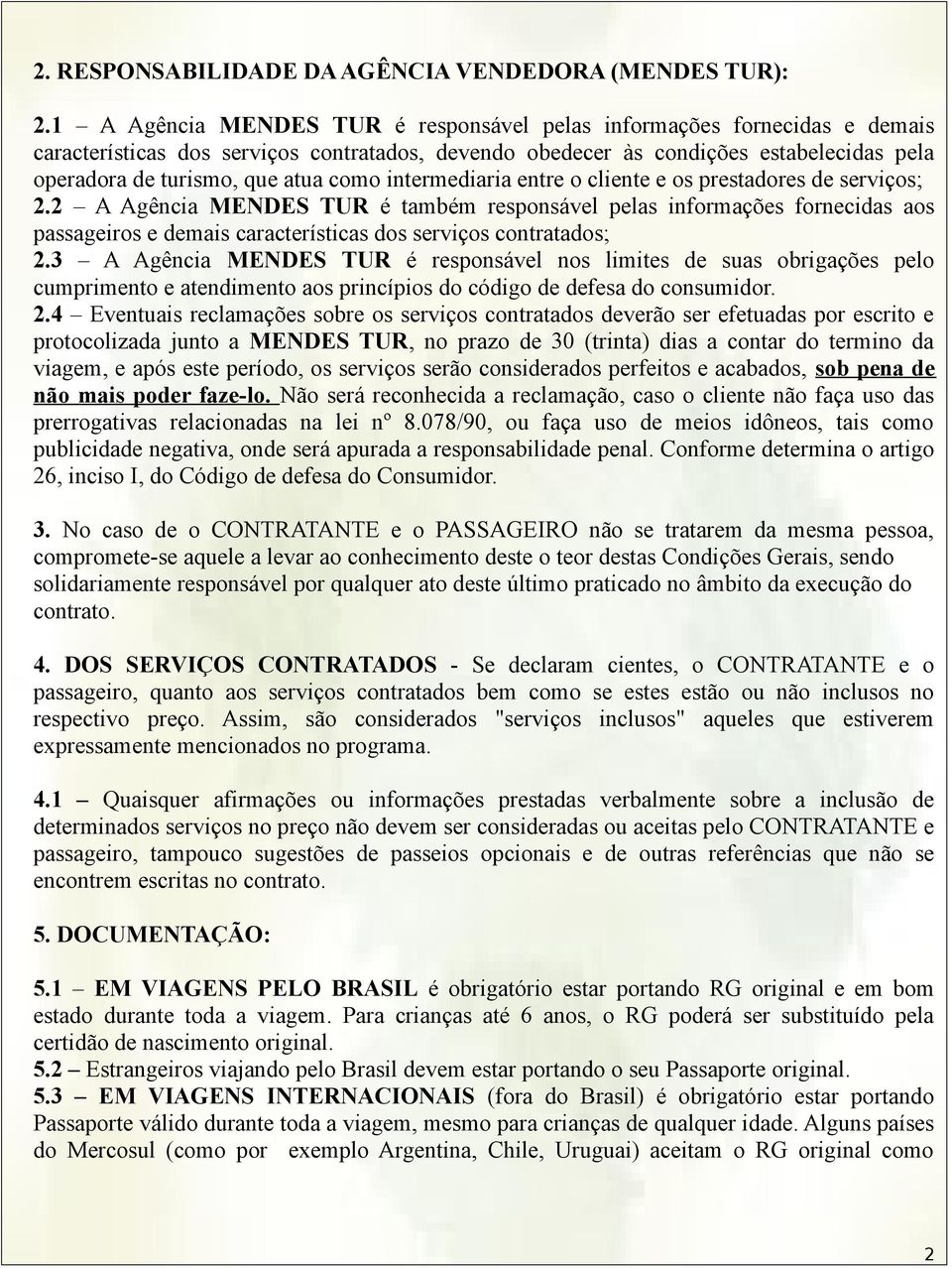 como intermediaria entre o cliente e os prestadores de serviços; 2.