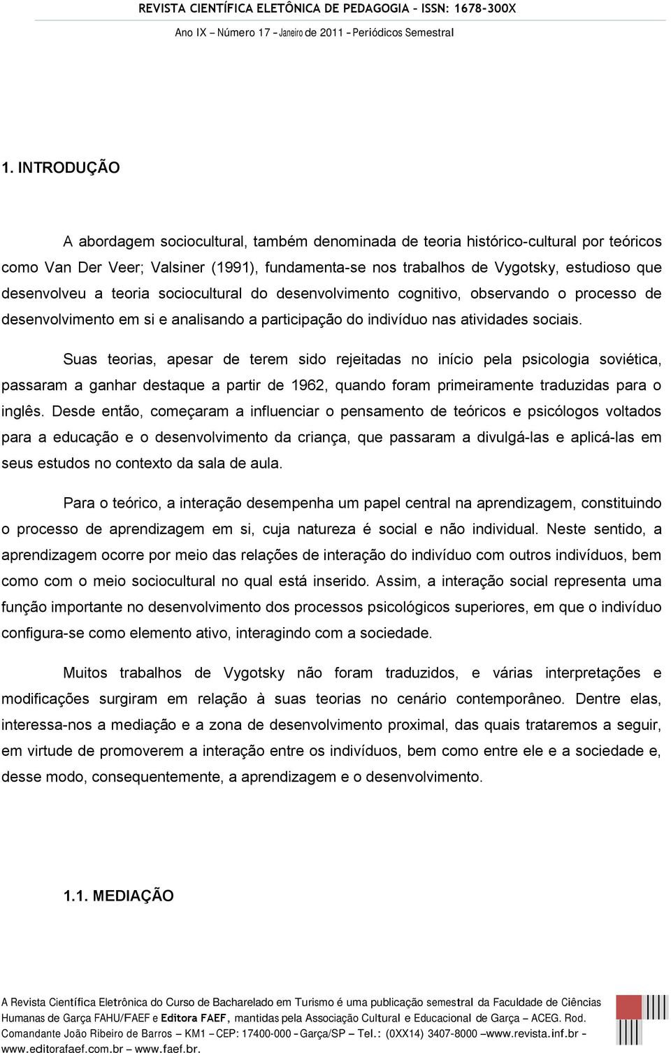 Suas teorias, apesar de terem sido rejeitadas no início pela psicologia soviética, passaram a ganhar destaque a partir de 1962, quando foram primeiramente traduzidas para o inglês.