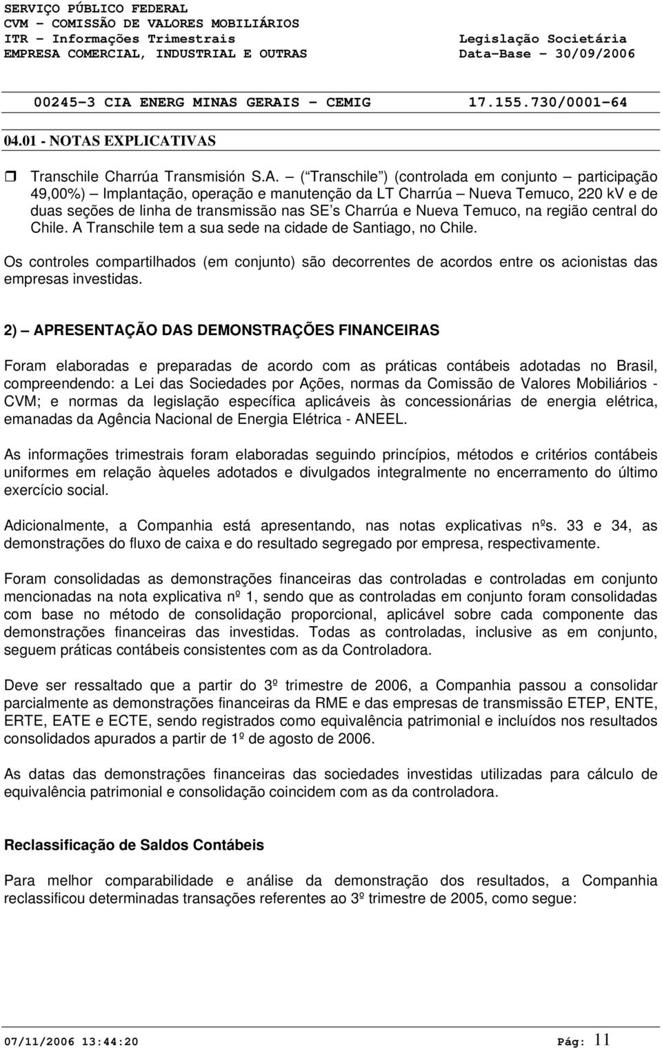 Temuco, na região central do Chile. A Transchile tem a sua sede na cidade de Santiago, no Chile.