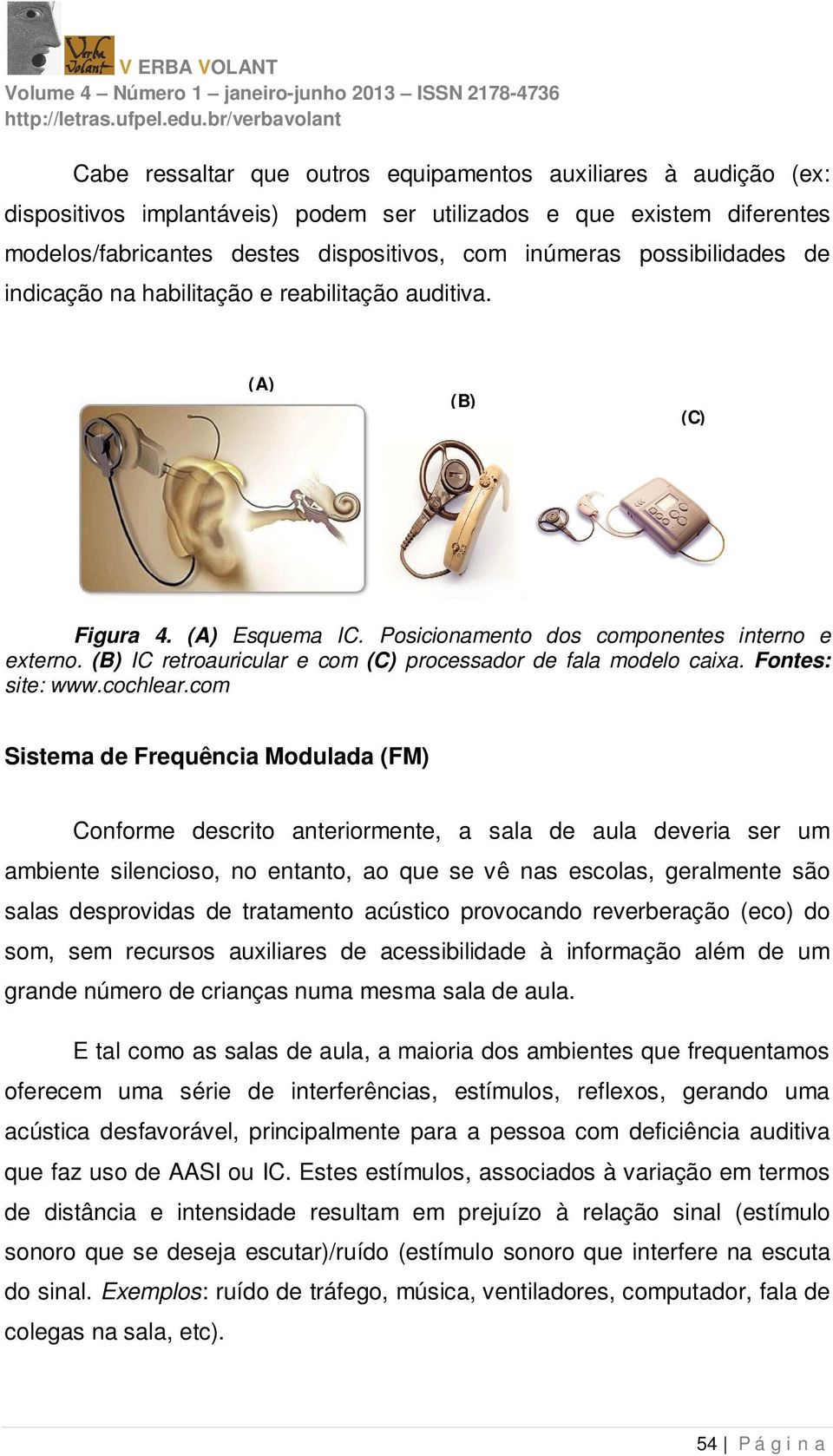 (B) IC retroauricular e com (C) processador de fala modelo caixa. Fontes: site: www.cochlear.