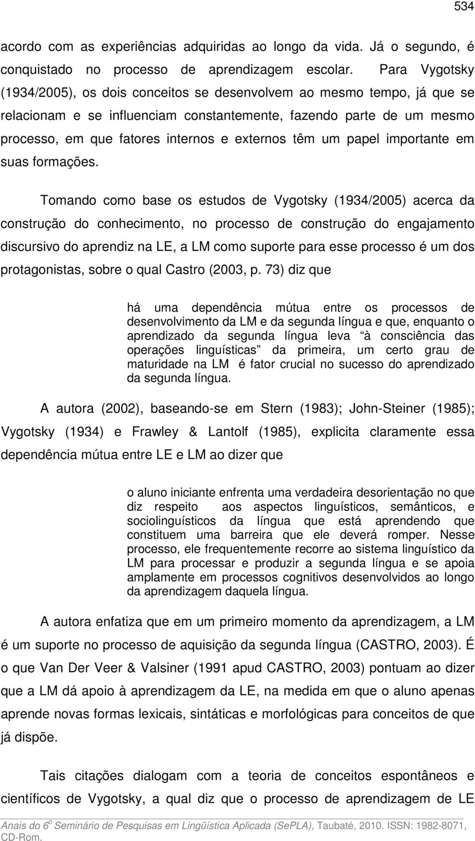 externos têm um papel importante em suas formações.