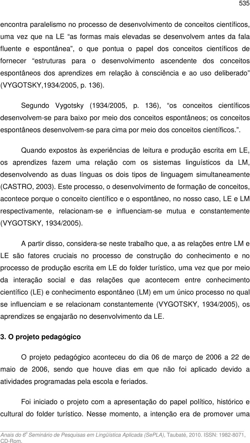 Segundo Vygotsky (1934/2005, p.