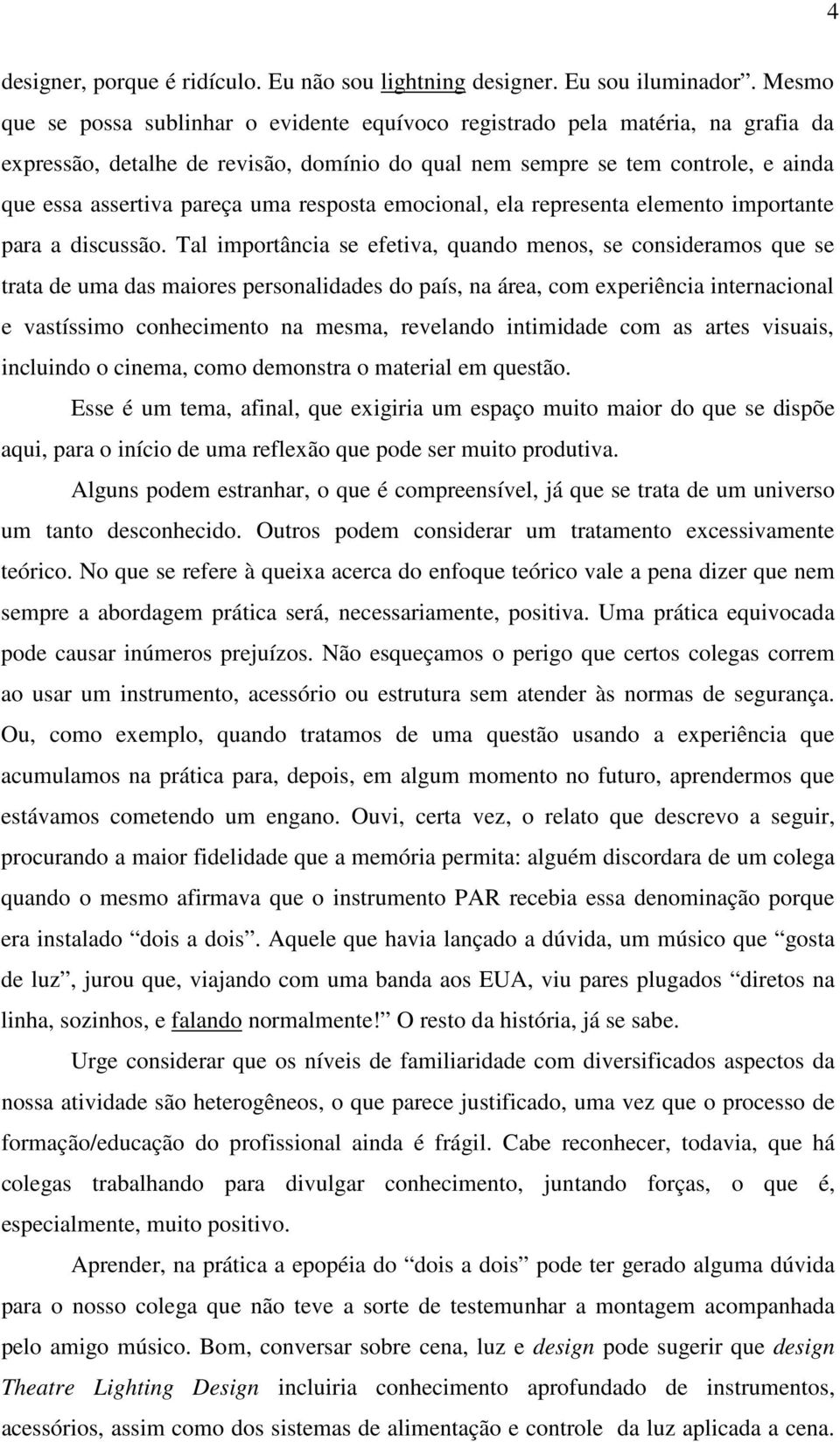 resposta emocional, ela representa elemento importante para a discussão.