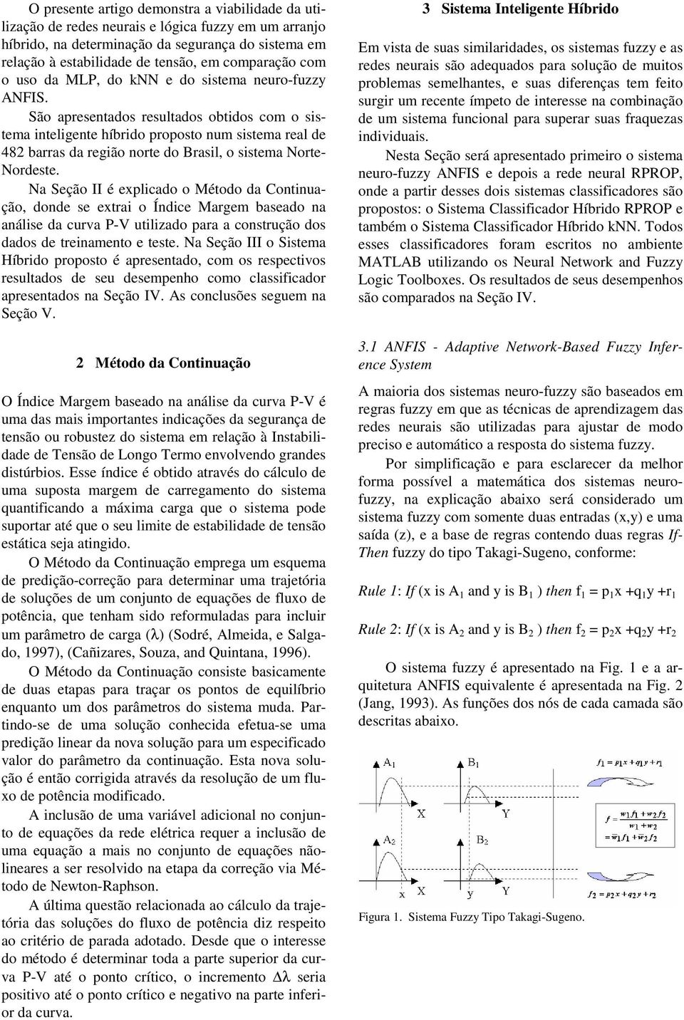 Na Seção II é explcado o Método da Contnuação, donde se extra o Índce Margem baseado na análse da curva P-V utlzado para a construção dos dados de trenamento e teste.