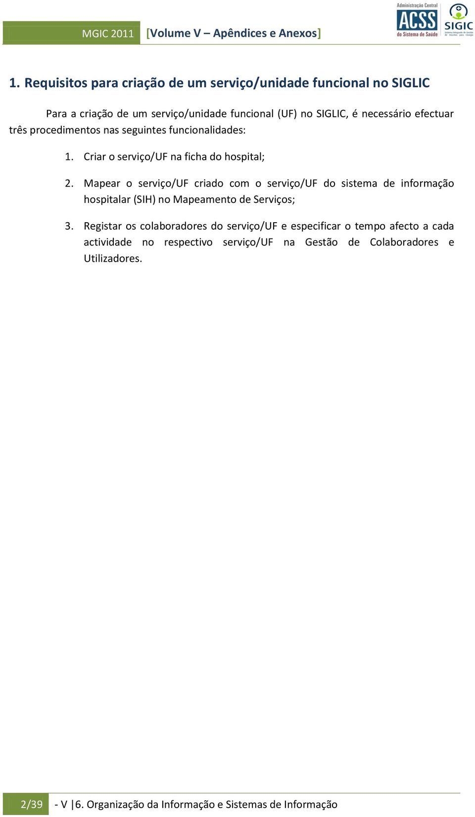 procedimentos nas seguintes funcionalidades: 1. Criar o serviço/uf na ficha do hospital; 2.