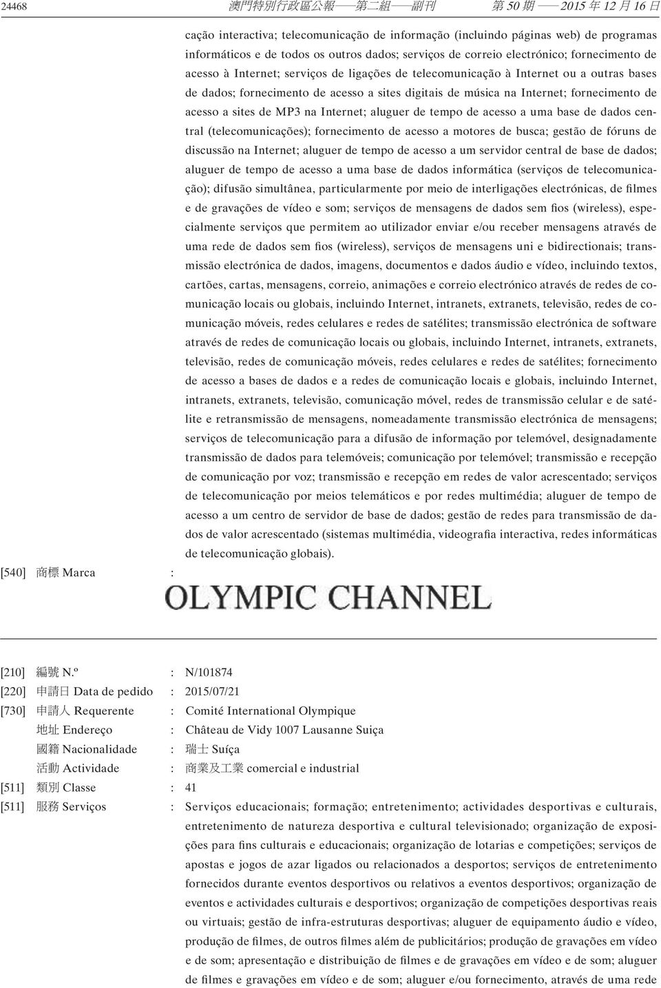 na Internet; aluguer de tempo de acesso a uma base de dados central (telecomunicações); fornecimento de acesso a motores de busca; gestão de fóruns de discussão na Internet; aluguer de tempo de