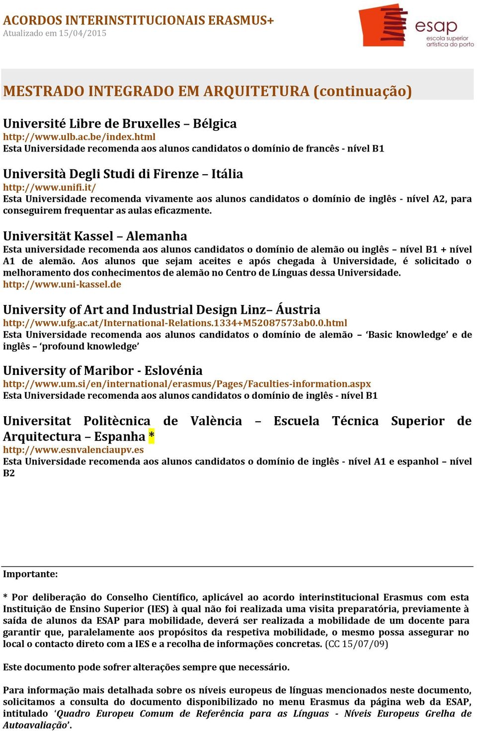 it/ Esta Universidade recomenda vivamente aos alunos candidatos o domínio de inglês - nível A2, para conseguirem frequentar as aulas eficazmente.