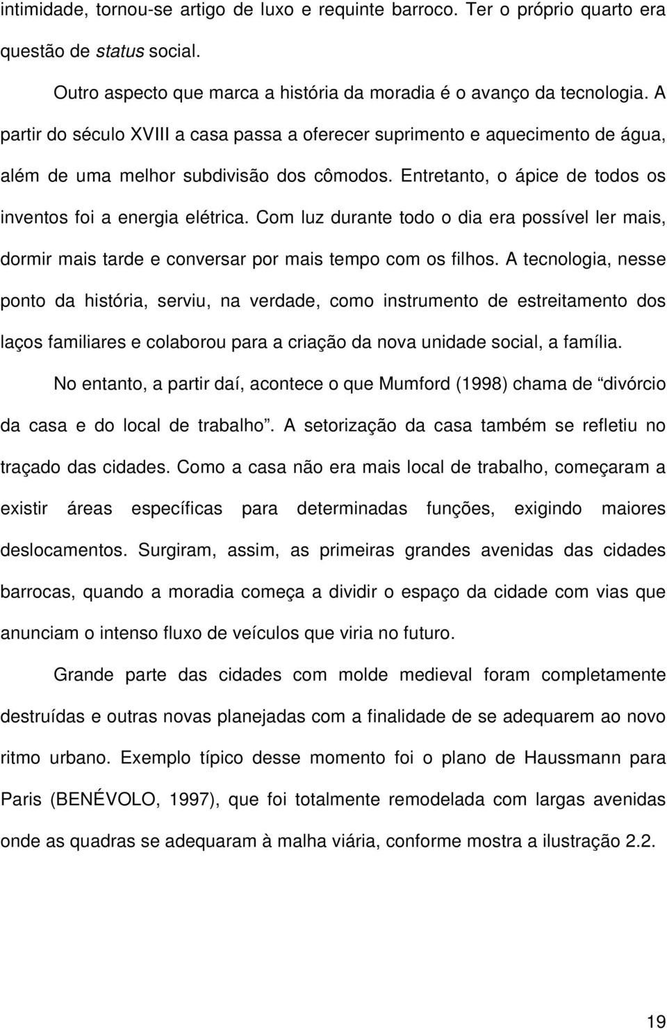 Com luz durante todo o dia era possível ler mais, dormir mais tarde e conversar por mais tempo com os filhos.