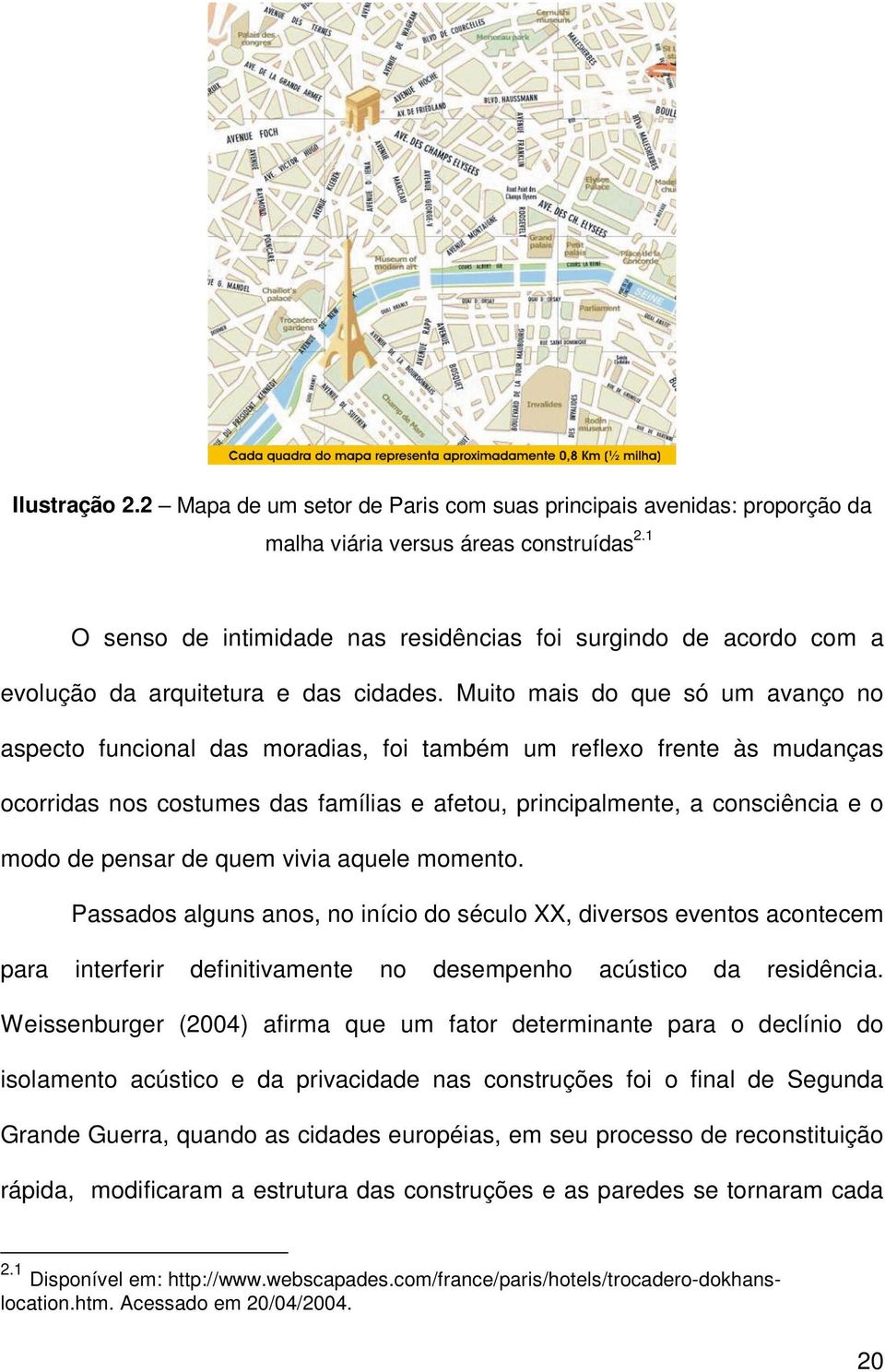 Muito mais do que só um avanço no aspecto funcional das moradias, foi também um reflexo frente às mudanças ocorridas nos costumes das famílias e afetou, principalmente, a consciência e o modo de