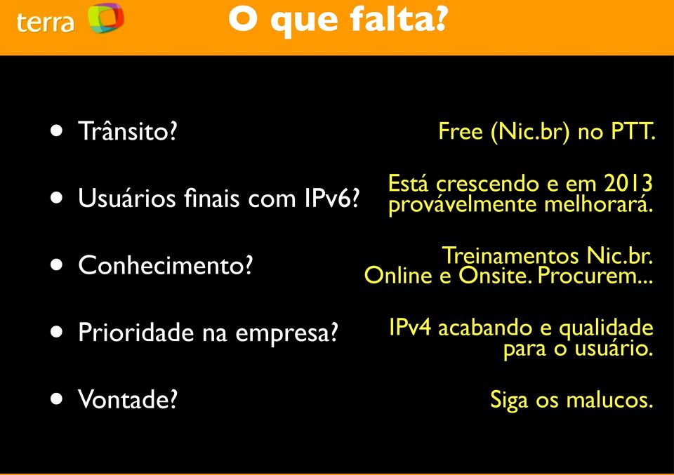 Está crescendo e em 2013 provávelmente melhorará. Treinamentos Nic.