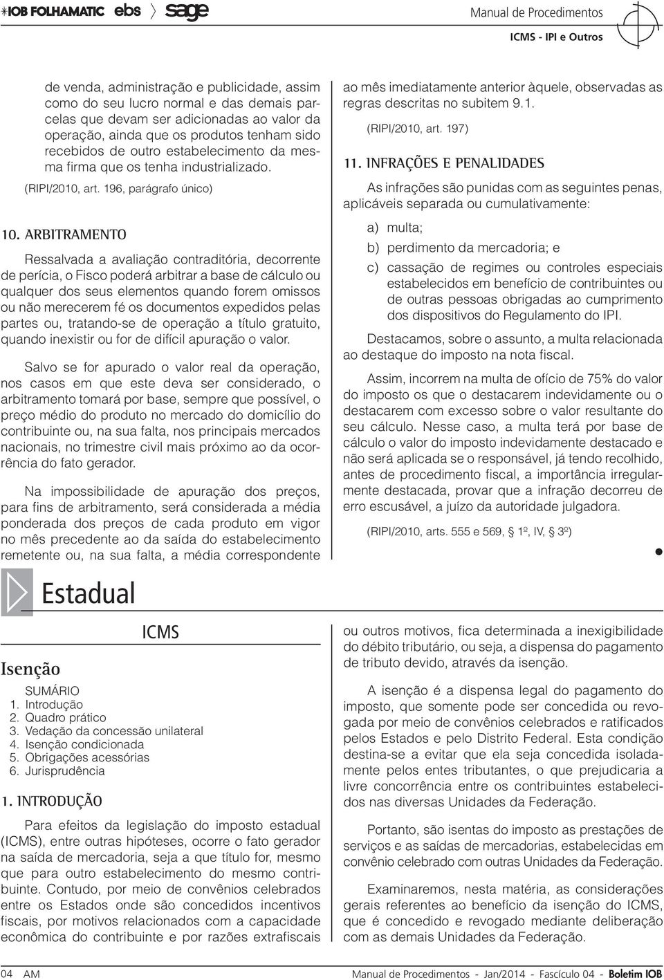 Arbitramento Ressalvada a avaliação contraditória, decorrente de perícia, o Fisco poderá arbitrar a base de cálculo ou qualquer dos seus elementos quando forem omissos ou não merecerem fé os