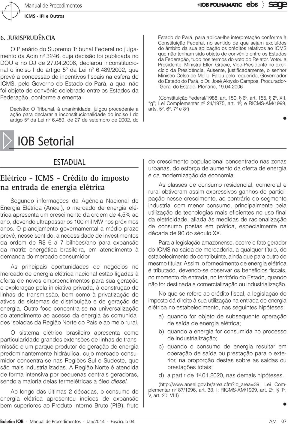 489/2002, que prevê a concessão de incentivos fiscais na esfera do ICMS, pelo Governo do Estado do Pará, a qual não foi objeto de convênio celebrado entre os Estados da Federação, conforme a ementa: