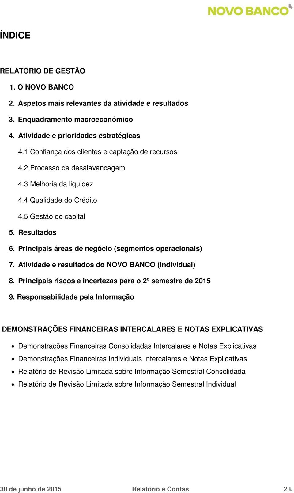 Principais áreas de negócio (segmentos operacionais) 7. Atividade e resultados do NOVO BANCO (individual) 8. Principais riscos e incertezas para o 2º semestre de 2015 9.