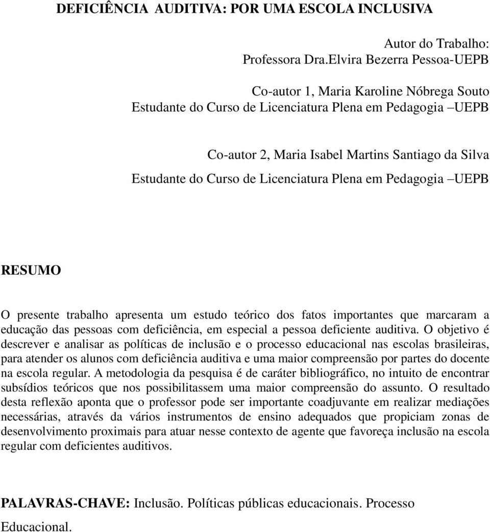 Licenciatura Plena em Pedagogia UEPB RESUMO O presente trabalho apresenta um estudo teórico dos fatos importantes que marcaram a educação das pessoas com deficiência, em especial a pessoa deficiente