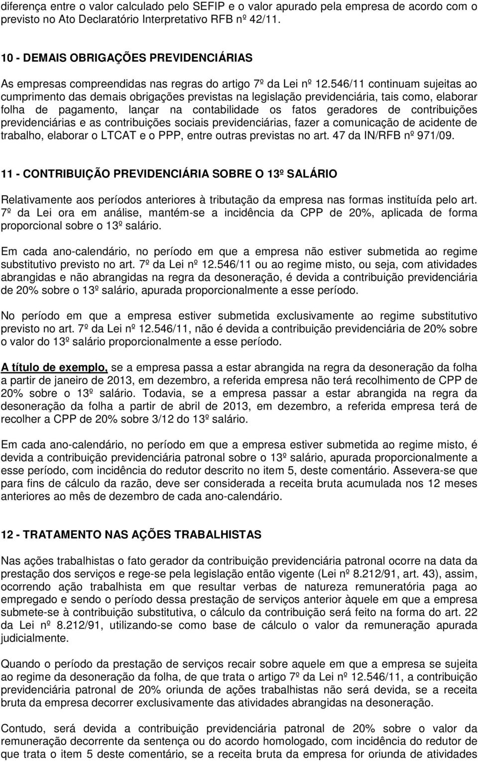 546/11 continuam sujeitas ao cumprimento das demais obrigações previstas na legislação previdenciária, tais como, elaborar folha de pagamento, lançar na contabilidade os fatos geradores de