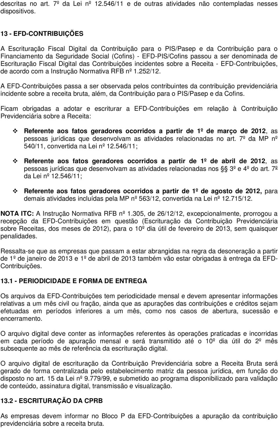 Escrituração Fiscal Digital das Contribuições incidentes sobre a Receita - EFD-Contribuições, de acordo com a Instrução Normativa RFB nº 1.252/12.