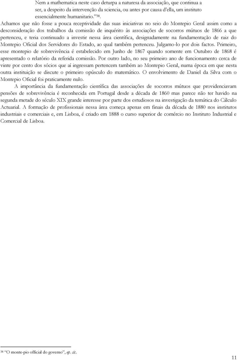 1866 a que pertenceu, e teria continuado a investir nessa área científica, designadamente na fundamentação de raiz do Montepio Oficial dos Servidores do Estado, ao qual também pertenceu.