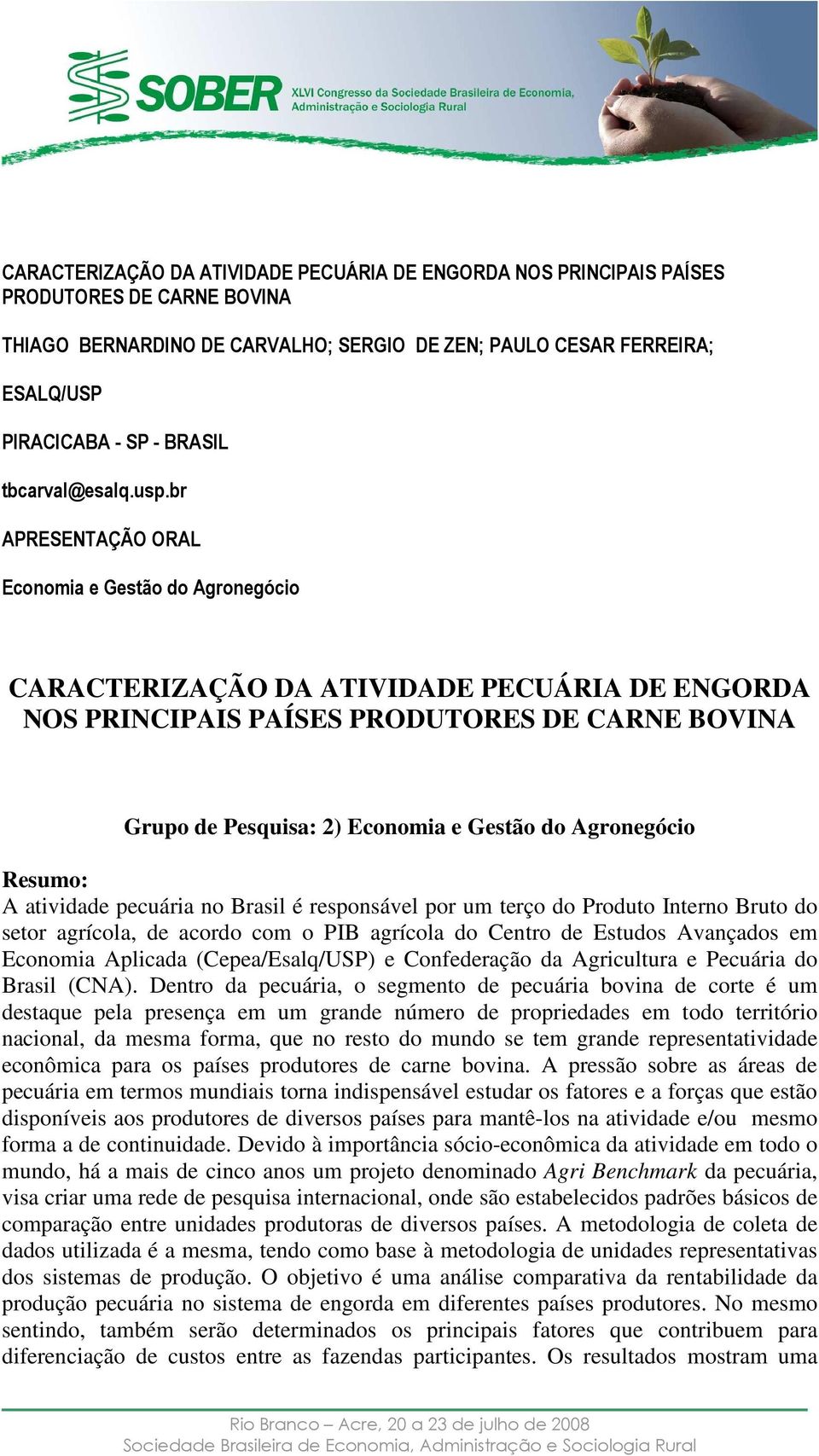 br APRESENTAÇÃO ORAL Economia e Gestão do Agronegócio CARACTERIZAÇÃO DA ATIVIDADE PECUÁRIA DE ENGORDA NOS PRINCIPAIS PAÍSES PRODUTORES DE CARNE BOVINA Grupo de Pesquisa: 2) Economia e Gestão do