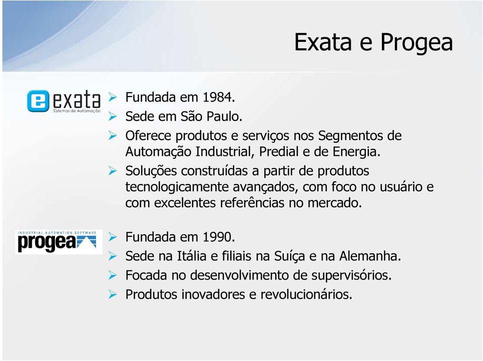 Soluções construídas a partir de produtos tecnologicamente avançados, com foco no usuário e com