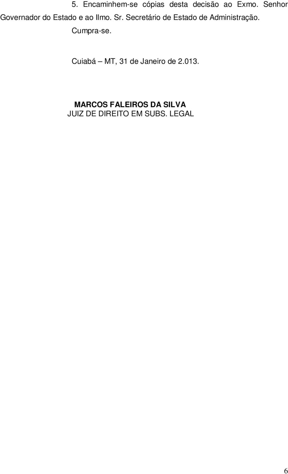 Secretário de Estado de Administração. Cumpra-se.