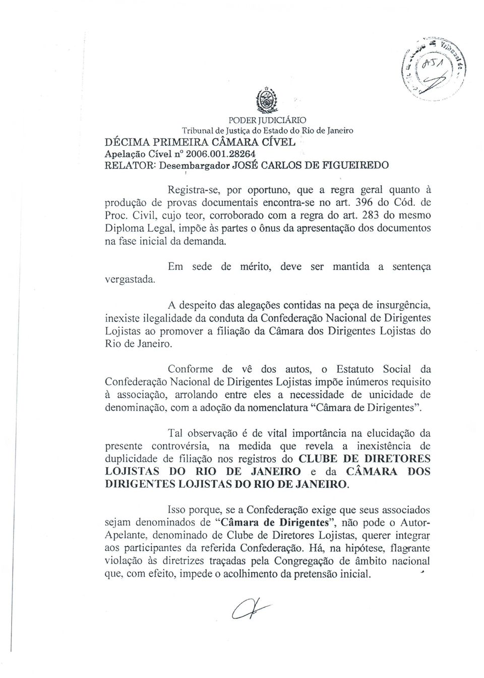 Em sede de mérito, deve ser mantida a sentença A despeito das alegações contidas na peça de insurgência, inexiste ilegalidade da conduta da Confederação Nacional de Dirigentes Lojistas ao promover a