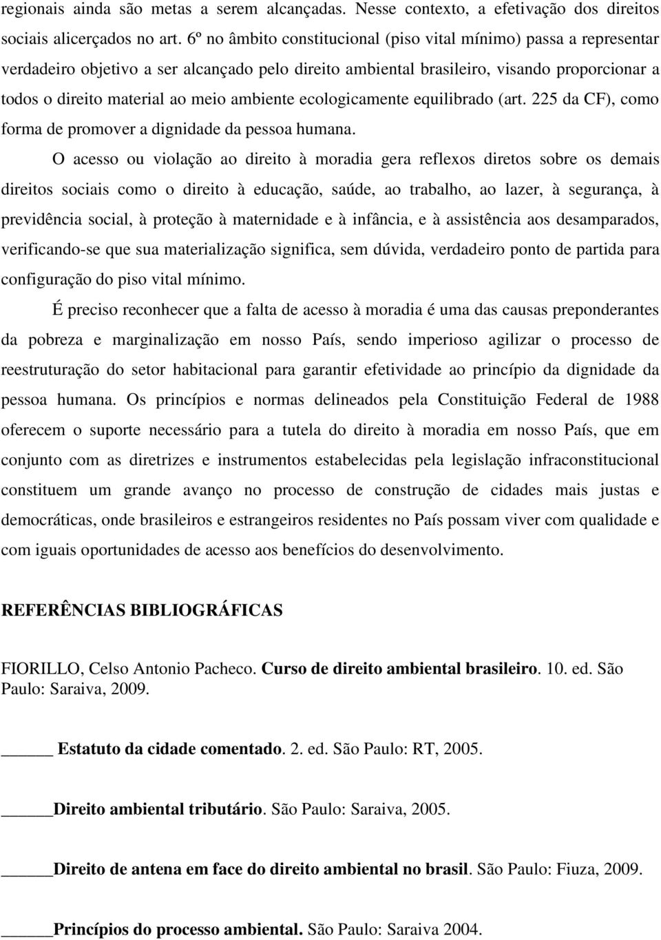 ambiente ecologicamente equilibrado (art. 225 da CF), como forma de promover a dignidade da pessoa humana.