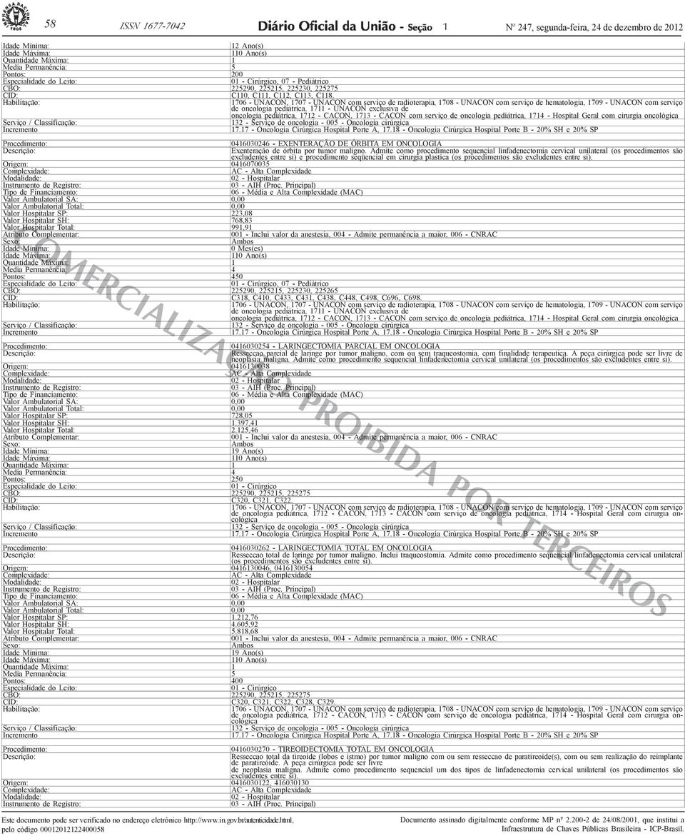 Admite como procedimento sequencial linfadenectomia cervical unilateral (os procedimentos são excludentes entre si) e procedimento seqüencial em cirurgia plastica (os procedimentos são excludentes