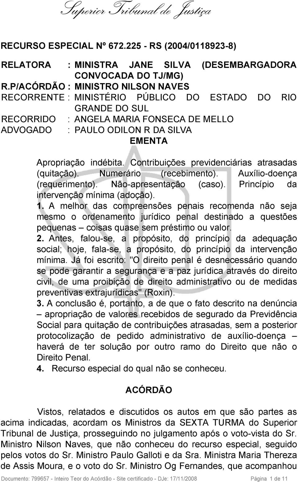 indébita. Contribuições previdenciárias atrasadas (quitação). Numerário (recebimento). Auxílio-doença (requerimento). Não-apresentação (caso). Princípio da intervenção mínima (adoção). 1.