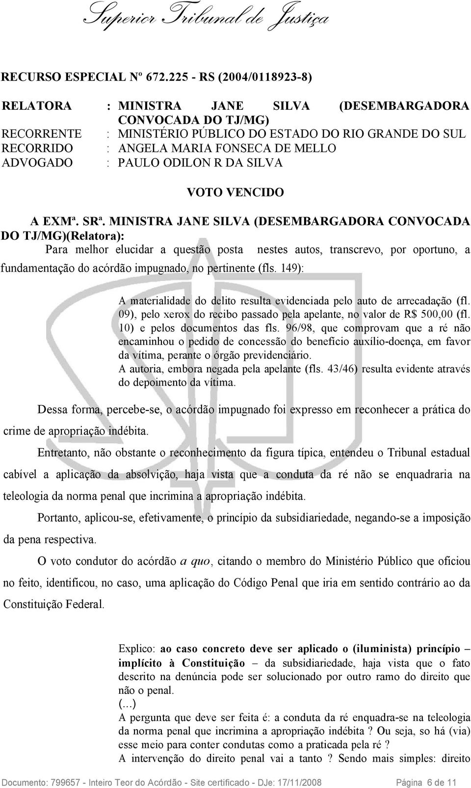 ADVOGADO : PAULO ODILON R DA SILVA VOTO VENCIDO A EXMª. SRª.