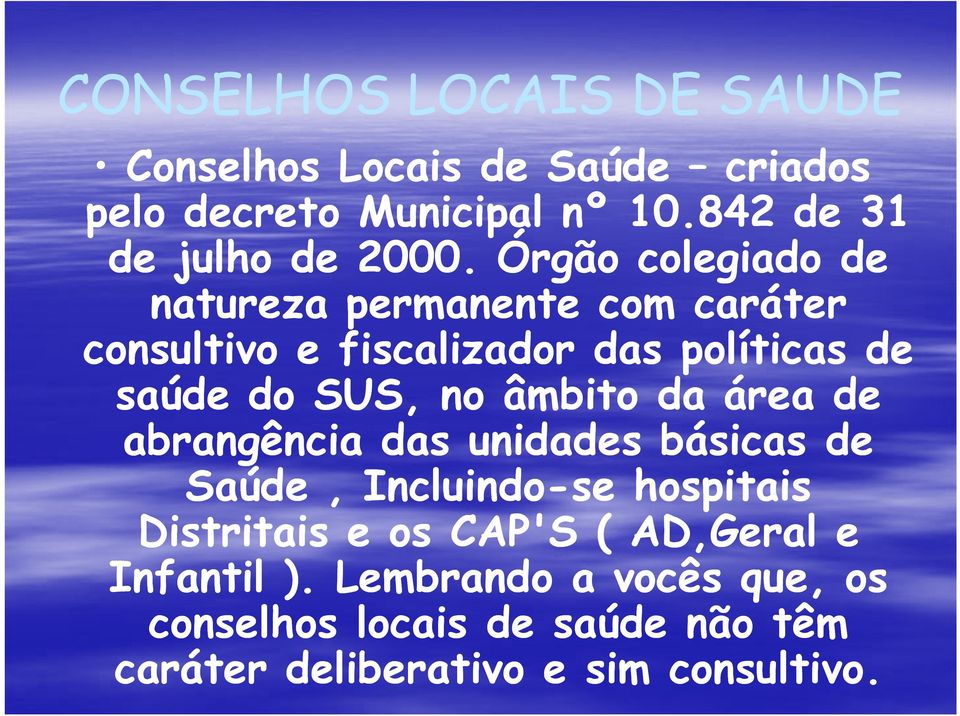 Órgão colegiado de natureza permanente com caráter consultivo e fiscalizador das políticas de saúde do SUS, no