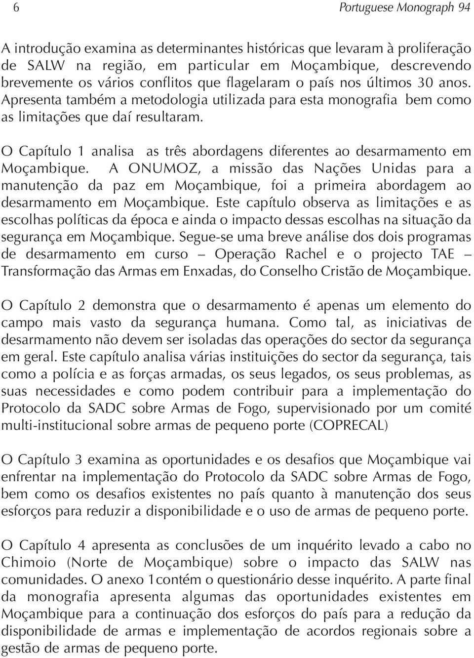 O Capítulo 1 analisa as três abordagens diferentes ao desarmamento em Moçambique.