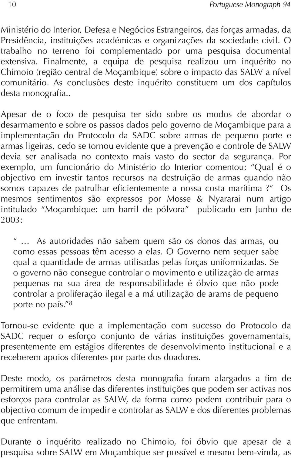 Finalmente, a equipa de pesquisa realizou um inquérito no Chimoio (região central de Moçambique) sobre o impacto das SALW a nível comunitário.