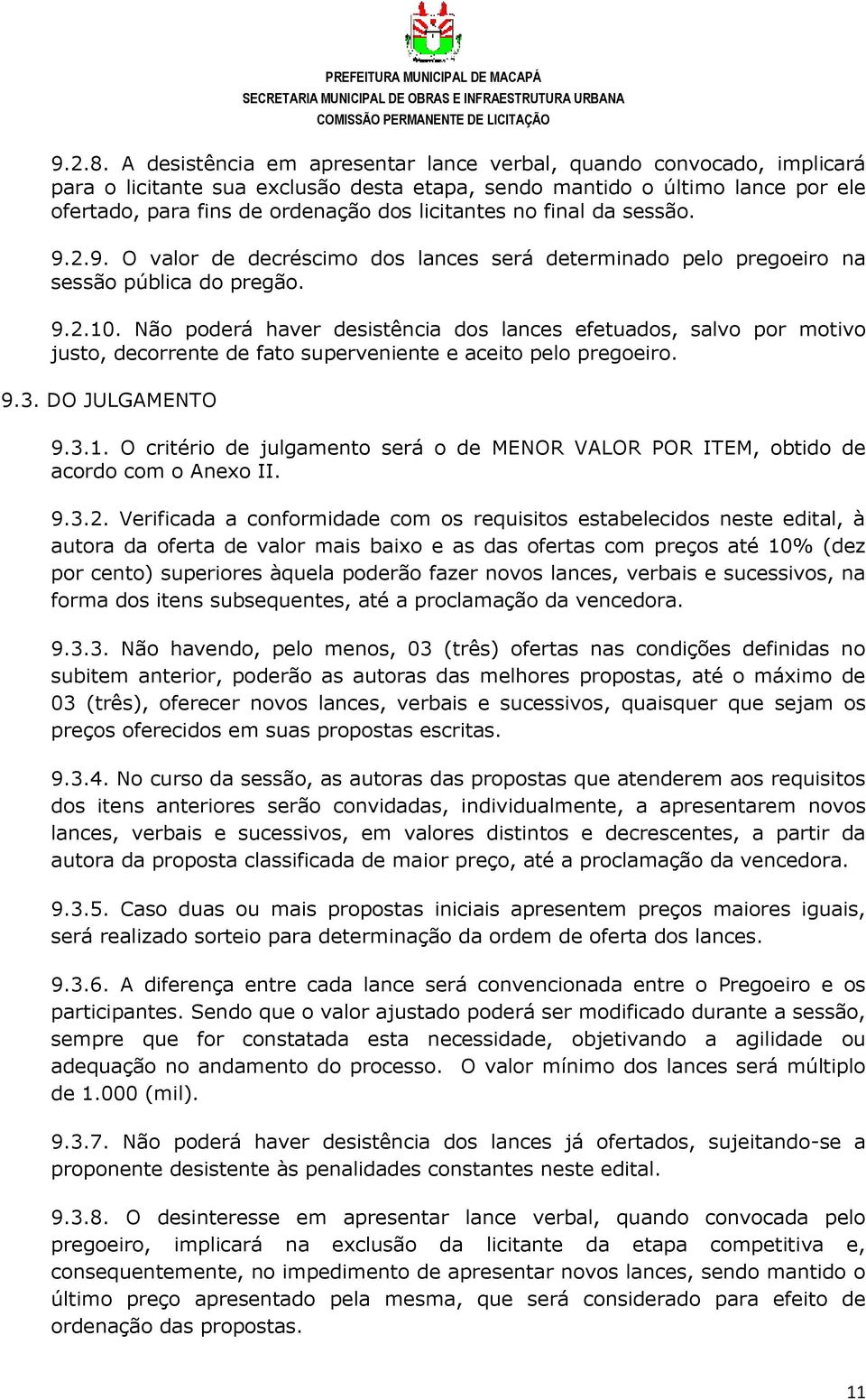 no final da sessão. 9.2.9. O valor de decréscimo dos lances será determinado pelo pregoeiro na sessão pública do pregão. 9.2.10.