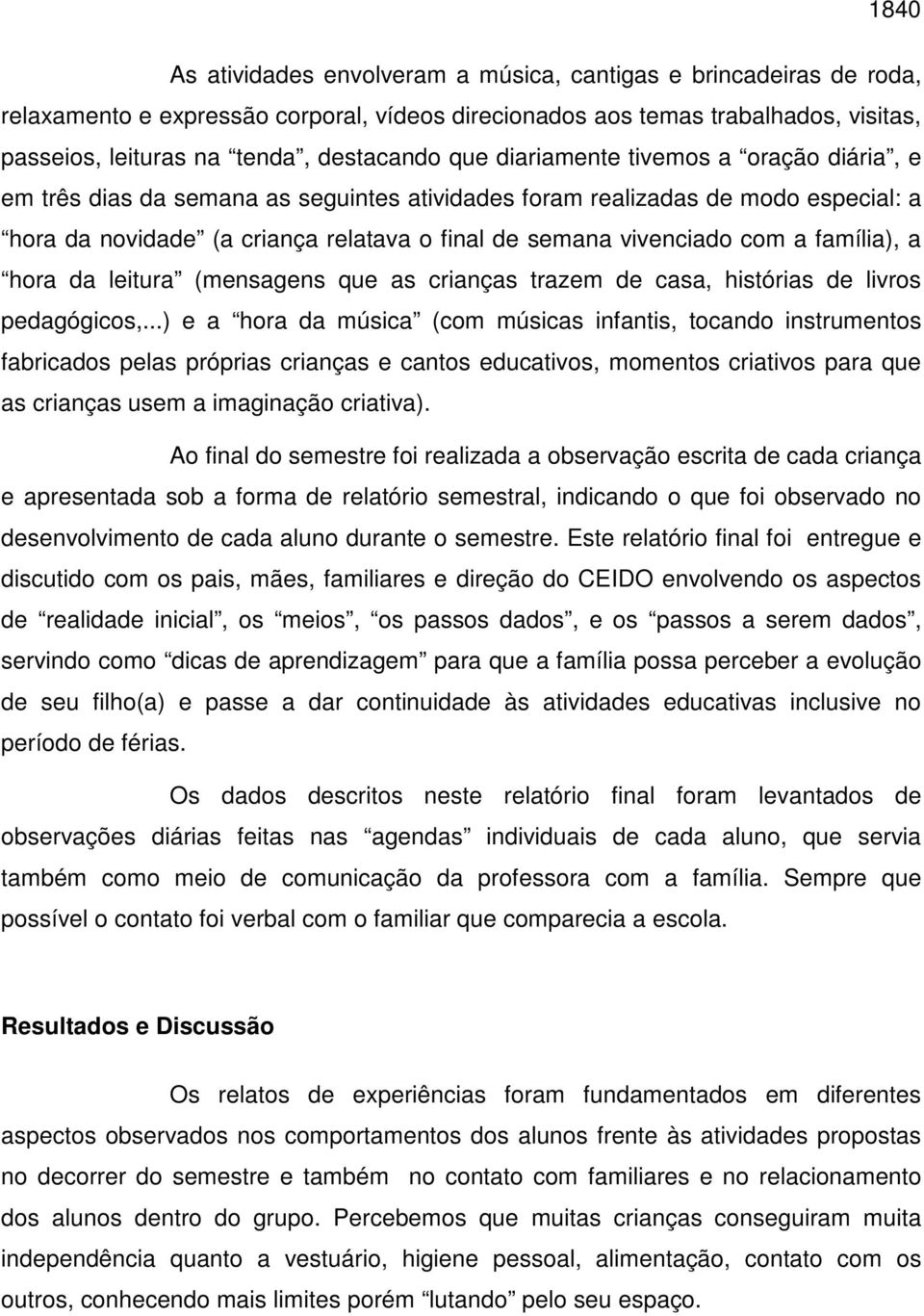 família), a hora da leitura (mensagens que as crianças trazem de casa, histórias de livros pedagógicos,.