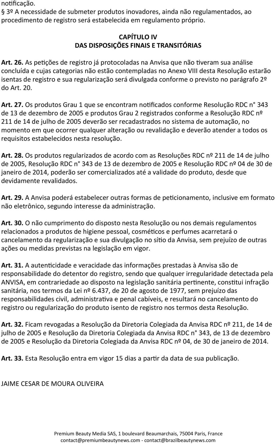 As pe_ções de registro já protocoladas na Anvisa que não _veram sua análise concluída e cujas categorias não estão contempladas no Anexo VIII desta Resolução estarão isentas de registro e sua