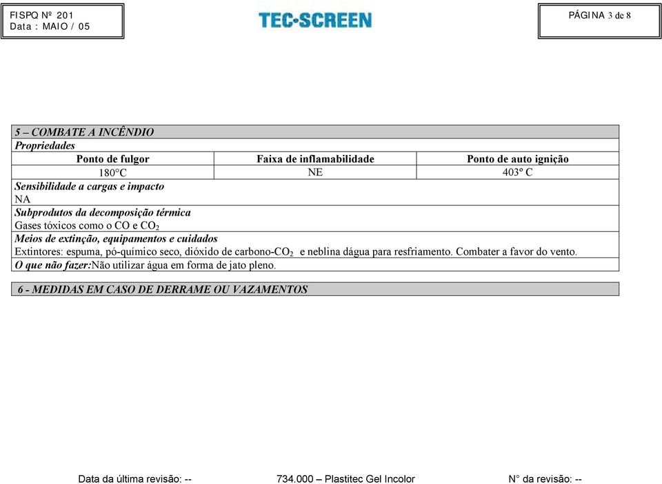 equipamentos e cuidados Extintores: espuma, pó-químico seco, dióxido de carbono-co 2 e neblina dágua para resfriamento.