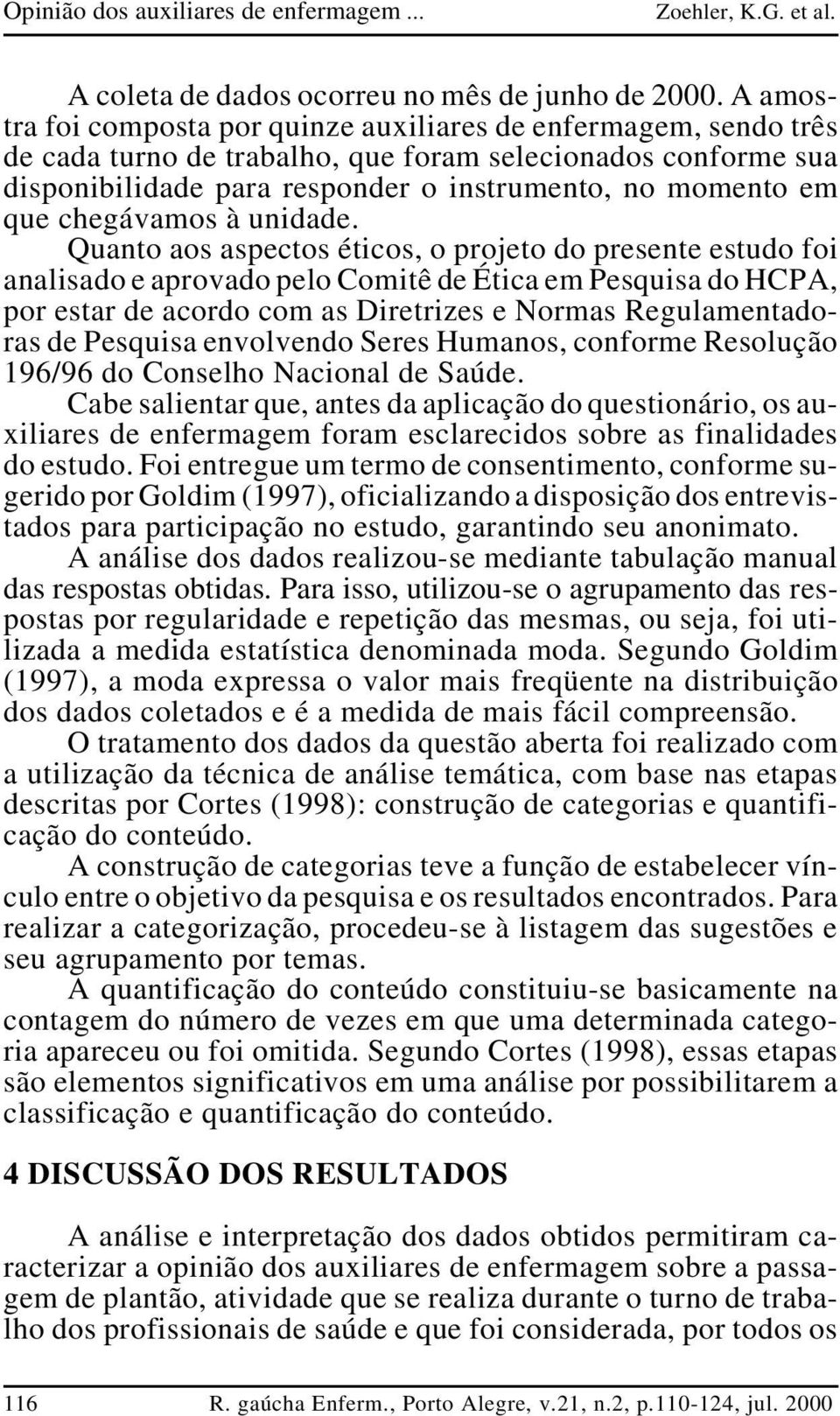 chegávamos à unidade.