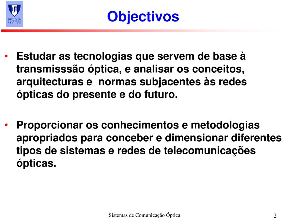 Proporcionar os conhecimentos e metodologias apropriados para conceber e dimensionar