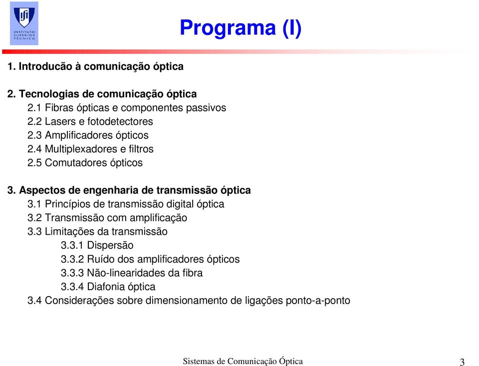 Aspectos de engenharia de transmissão óptica 3.1 Princípios de transmissão digital óptica 3.2 Transmissão com amplificação 3.