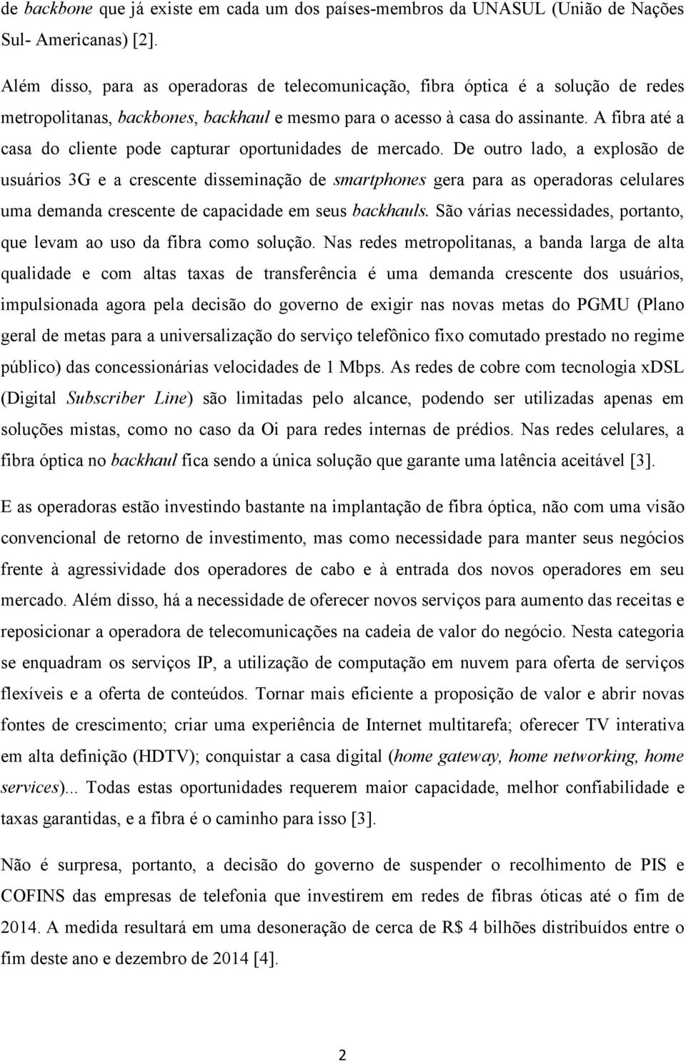 A fibra até a casa do cliente pode capturar oportunidades de mercado.