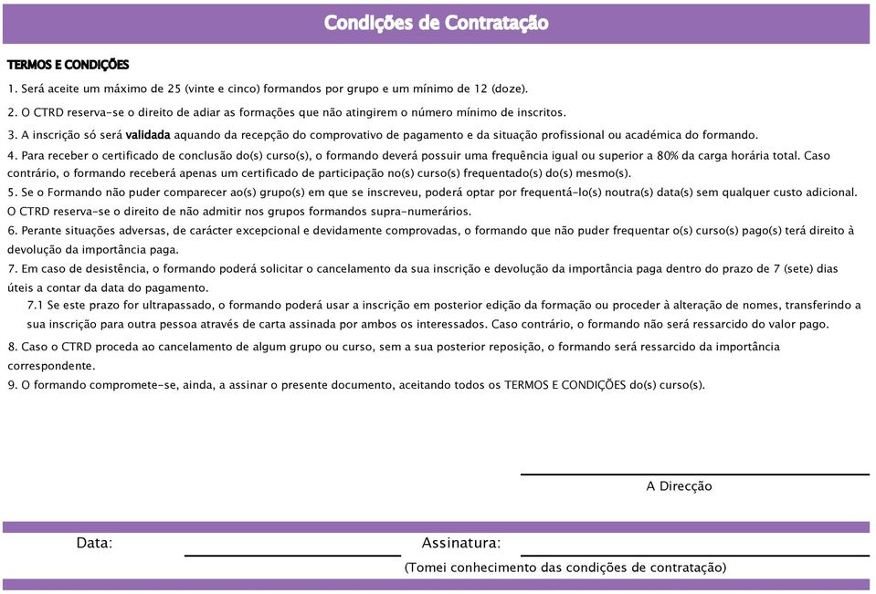 Para receber o certificado de conclusão do(s) curso(s), o formando deverá possuir uma frequência igual ou superior a 80% da carga horária total.