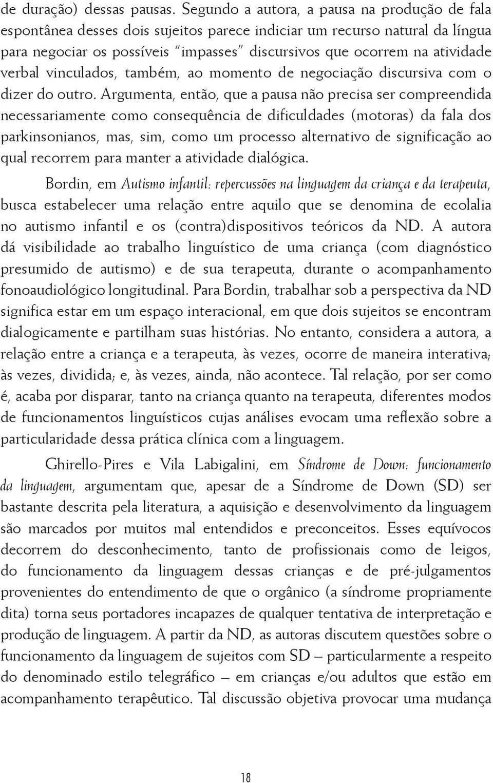 verbal vinculados, também, ao momento de negociação discursiva com o dizer do outro.