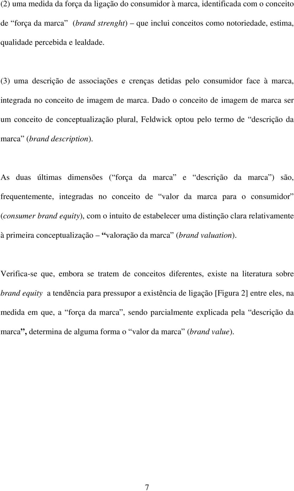 Dado o conceito de imagem de marca ser um conceito de conceptualização plural, Feldwick optou pelo termo de descrição da marca (brand description).