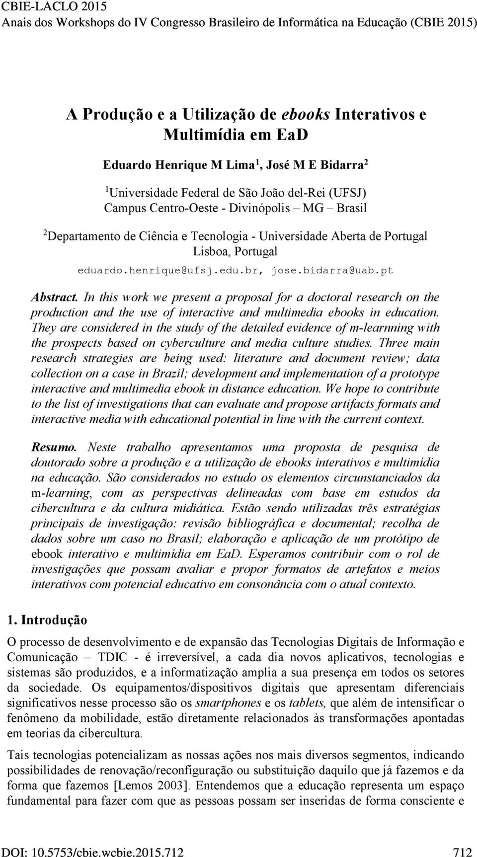 In this work we present a proposal for a doctoral research on the production and the use of interactive and multimedia ebooks in education.