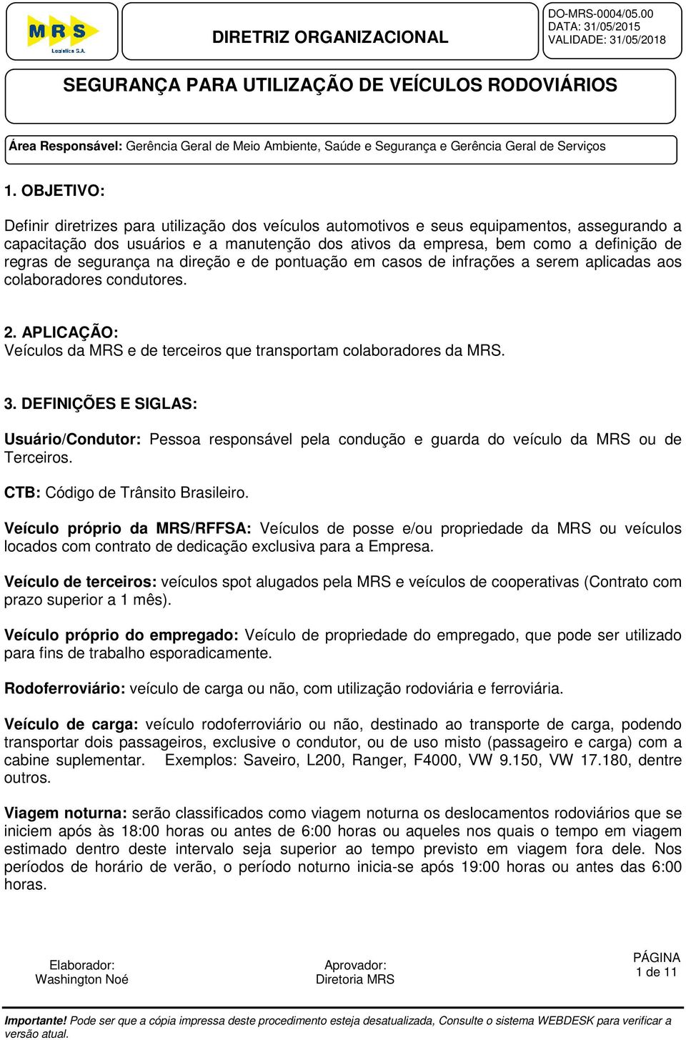 de segurança na direção e de pontuação em casos de infrações a serem aplicadas aos colaboradores condutores. 2. APLICAÇÃO: Veículos da MRS e de terceiros que transportam colaboradores da MRS. 3.