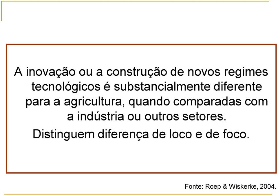 comparadas com a indústria ou outros setores.