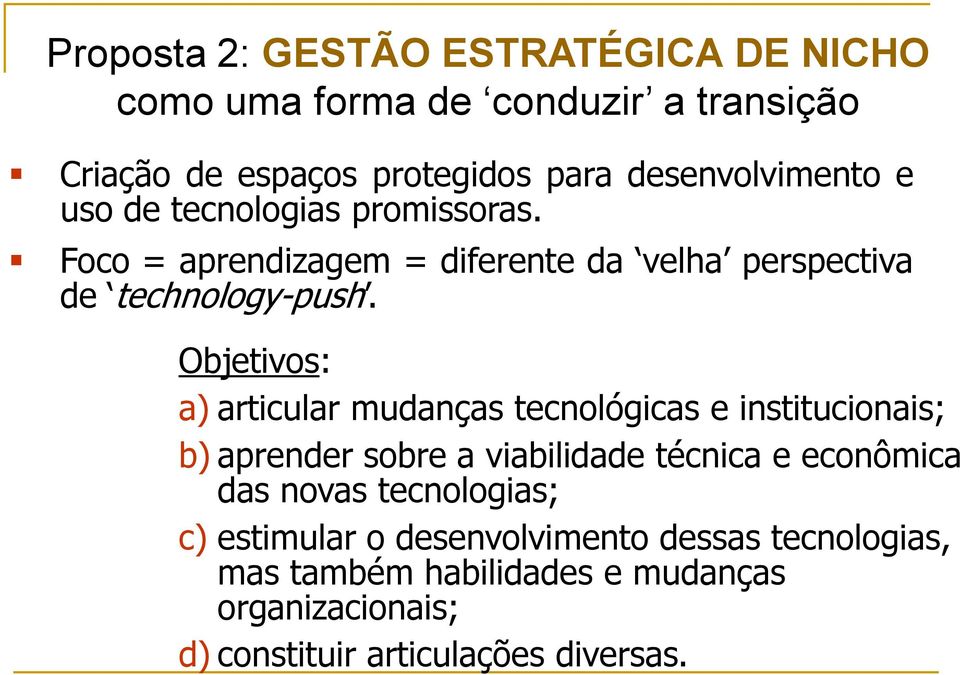 Objetivos: a) articular mudanças tecnológicas e institucionais; b) aprender sobre a viabilidade técnica e econômica das novas