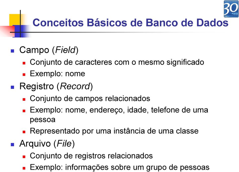 nome, endereço, idade, telefone de uma pessoa Representado por uma instância de uma