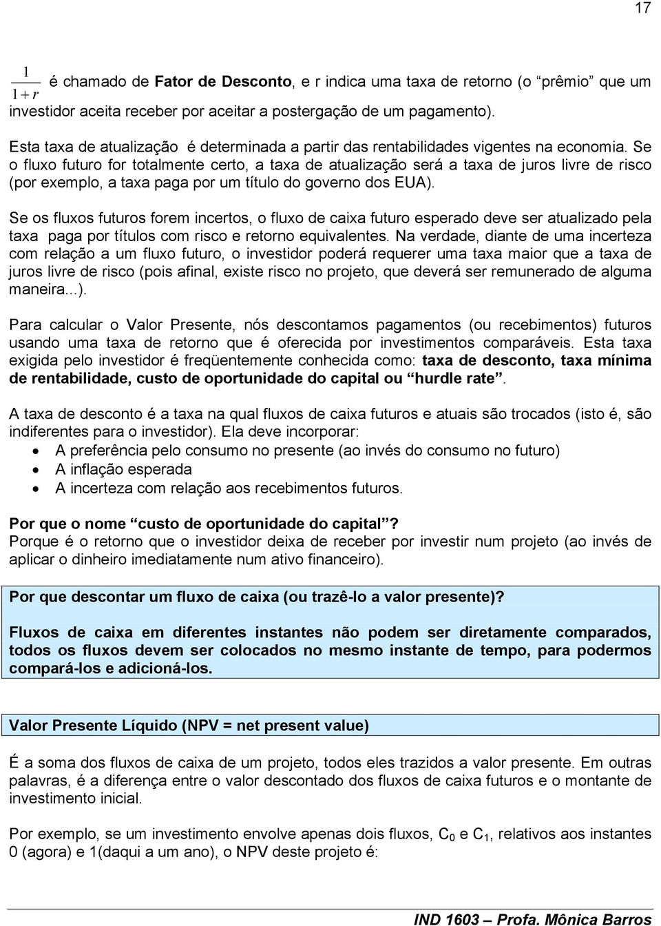 Se os fluxos futuos foem cetos, o fluxo de caxa futuo espeado deve se atualzado pela taxa paga po títulos com sco e etoo equvaletes.