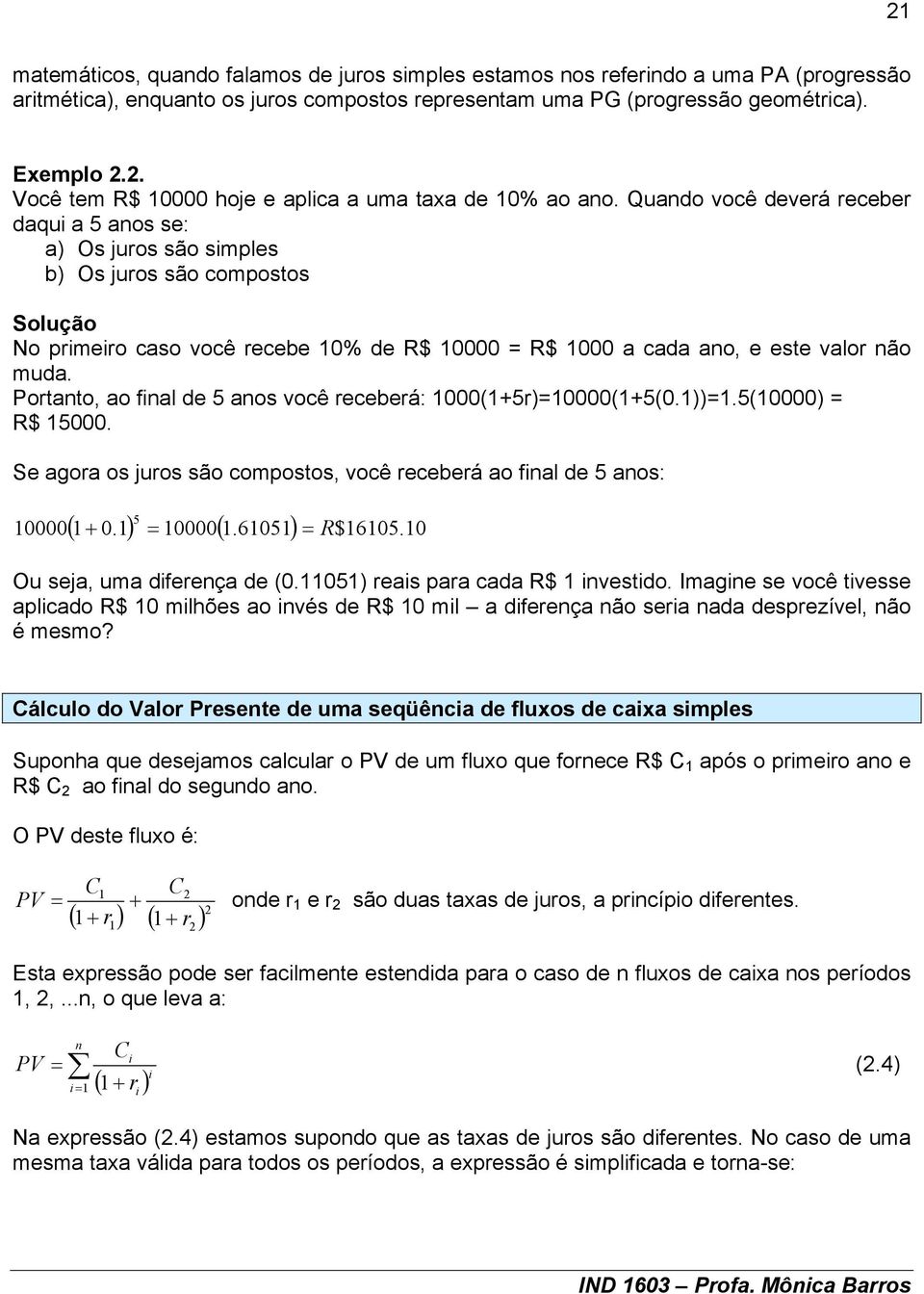 Quado você deveá ecebe daqu a 5 aos se: a) Os juos são smples b) Os juos são compostos No pmeo caso você ecebe 0% de R$ 0000 R$ 000 a cada ao, e este valo ão muda.